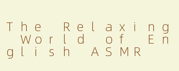 The Relaxing World of English ASMR