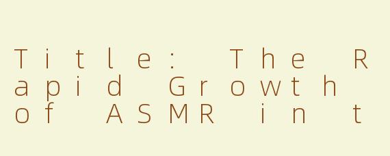 Title: The Rapid Growth of ASMR in the English-Speaking World