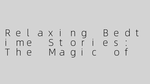 Relaxing Bedtime Stories: The Magic of ASMR-睡前故事asmr英语