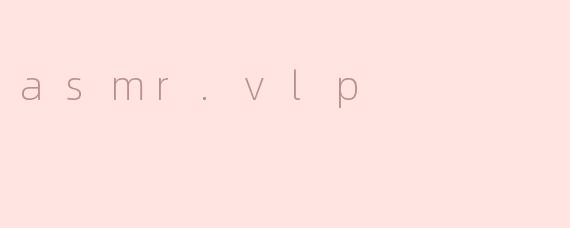 asmr.vlp
