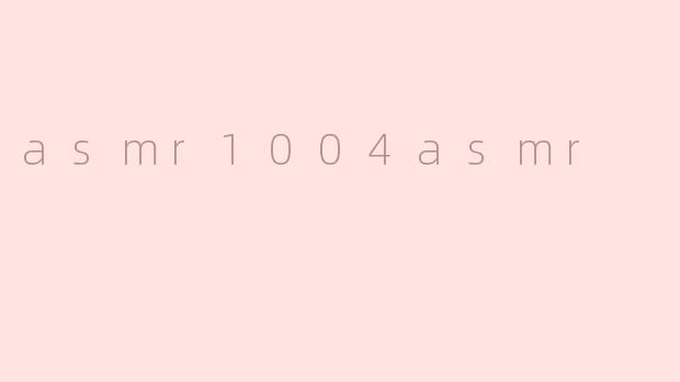asmr1004asmr